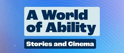 A World of Ability – Stories and Cinema