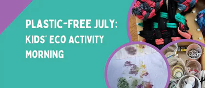 Plastic Free July – Kids' Eco Activity Morning (Ages 6 – 12)
